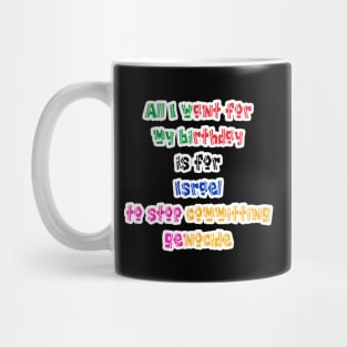All I Want For My Birthday Is For Israel To Stop Committing Genocide - Front Mug